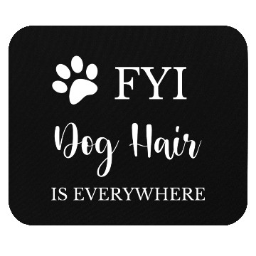 Discover FYI Dog Hair is Everywhere Mouse Pads