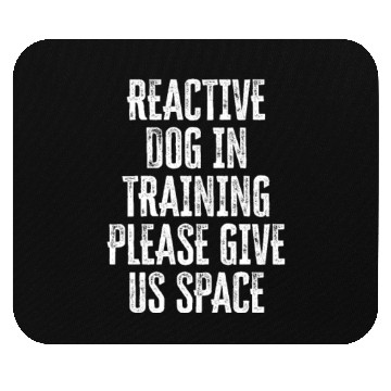 Discover Reactive dog in training Please give us space - Mouse Pads