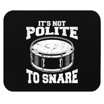 Discover It's Not Polite To Snare Funny Drummer Percussion Mouse Pads