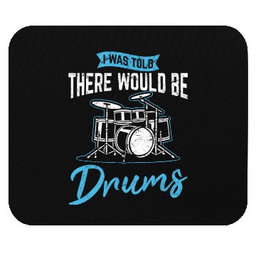 Discover I Was Told There Would Be Drums Funny Drummer Perc Mouse Pads