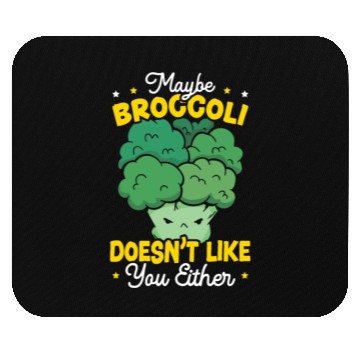Discover Maybe Broccoli Doesn't Like You Either Vegetable Mouse Pads
