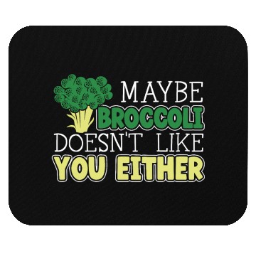 Discover Maybe Broccoli Doesn't Like You Either Vegetable Mouse Pads