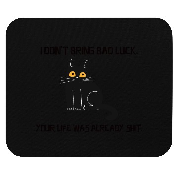 Discover I Don't Bring Bad Luck Your Life Was Already Shit Mouse Pads