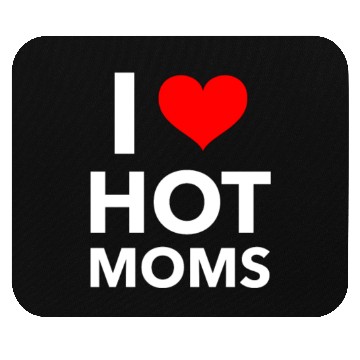 Discover Boyfriend I Love Hot Moms Mouse Pads