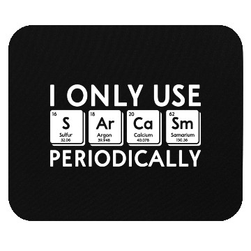Discover I Only Use Sarcasm Periodically Periodic Table Sci Mouse Pads
