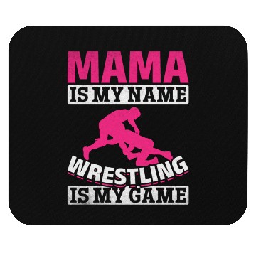 Discover Wrestler Mama Is My Name Wrestling Is My Game Mouse Pads