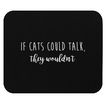Discover If Cats Could Talk They Wouldn't Pet Lover Mouse Pads