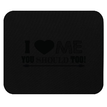 Discover I love me you should too Mouse Pads