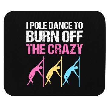 Discover I Pole Dance To Burn Off The Crazy Pole Dancer Mouse Pads