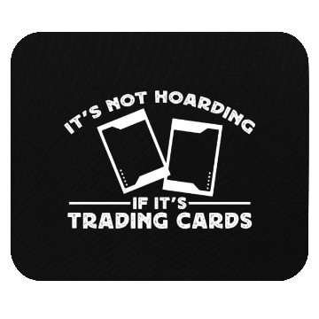 Discover It's Not Hoarding If It's Trading Cards Card Mouse Pads