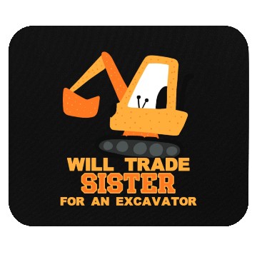 Discover Will Trade Sister for Excavator | Toddler Boy Mouse Pads