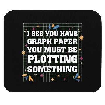Discover Math Teacher I see you have graph paper you must Mouse Pads