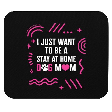 Discover I Just Want To Be A Stay At Home Dog Mom Mouse Pads,