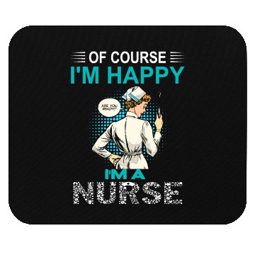 Discover Of Course I'm Happy I'm A Nurse Funny Nurse Mouse Pads
