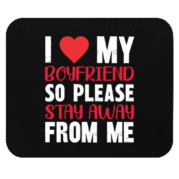 Discover I LOVE MY BOYFRIEND So Stay Away From Me Mouse Pads
