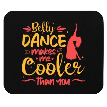 Discover Belly Dance Makes Me Cooler Than You Belly Dancing Mouse Pads