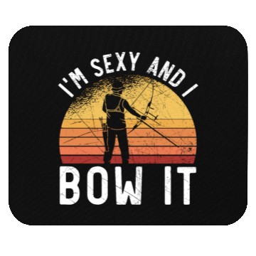 Discover I'm Sexy And I Bow It Archer Shoot Arrow Archery Mouse Pads