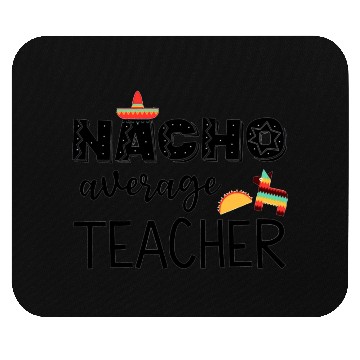 Discover Nacho Average Cinco de Mayo Teacher Mouse Pads