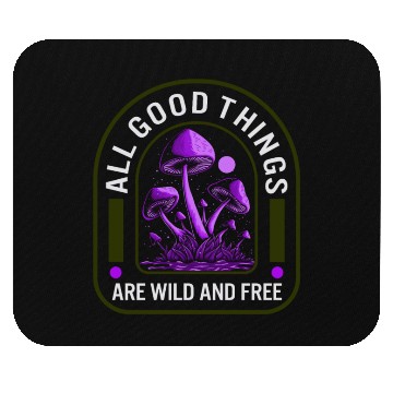 Discover Fungi Mouse Pads, All Good Things Are Wild And Free,