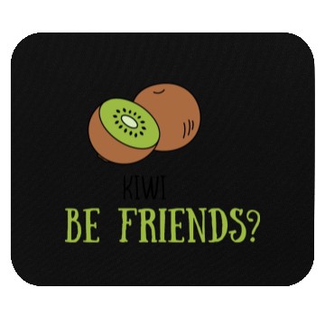 Discover Kiwi be friends? Mouse Pads