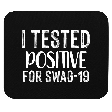 Discover I Tested Positive For Swag-19. Mouse Pads