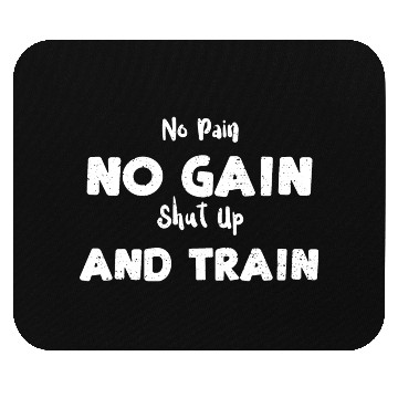 Discover No Pain No Gain Shut Up And Train Mouse Pads