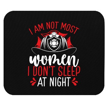 Discover Night Shift Firefighter am not most Women Firemen Mouse Pads