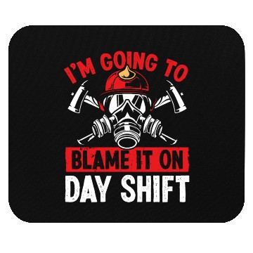 Discover Firefighter Blame it on Day Shift Night Firemen Mouse Pads