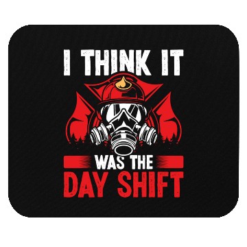 Discover Night Shift Fireman was the Day Shift Firefighter Mouse Pads