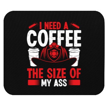 Discover Firefighter Coffee size my Ass Night Shift Firemen Mouse Pads