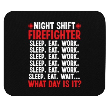 Discover Night Shift Firefighter What day is it Firemen Mouse Pads