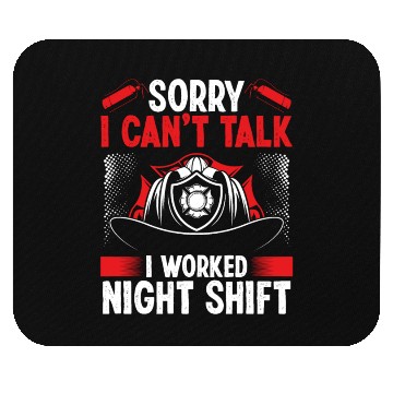 Discover Night Shift Firemen Sorry I cant talk Firefighter Mouse Pads