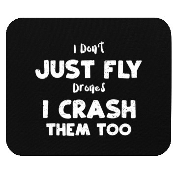Discover I Don't Just Fly Drones I Crash... Mouse Pads