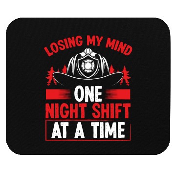 Discover Firefighter Losing my Mind Night Shift Firemen Mouse Pads