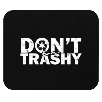 Discover Don’t be trashy - nature Mouse Pads