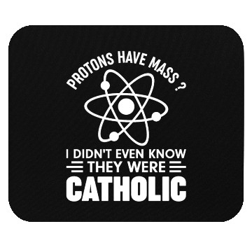 Discover Funny Science Protons Have Mass? Have Catholic Mouse Pads