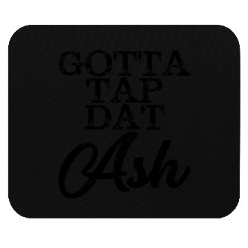 Discover Gotta Tap Dat Ash 4 Mouse Pads