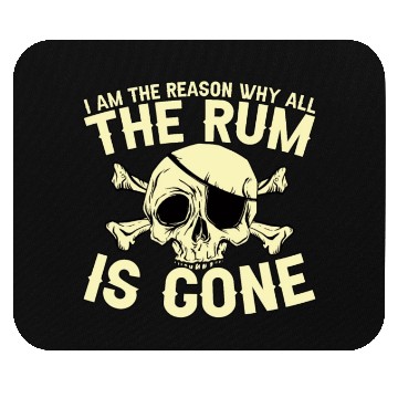 Discover I Am The Reason Why All The Rum Is Gone Mouse Pads
