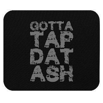 Discover Gotta Tap Dat Ash 2 Mouse Pads