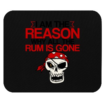 Discover I Am The Reason Why All The Rum Is Gone 2 Mouse Pads