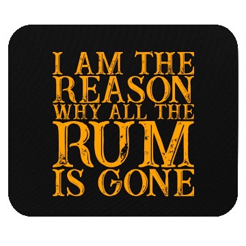 Discover I Am The Reason Why All The Rum Is Gone 3 Mouse Pads