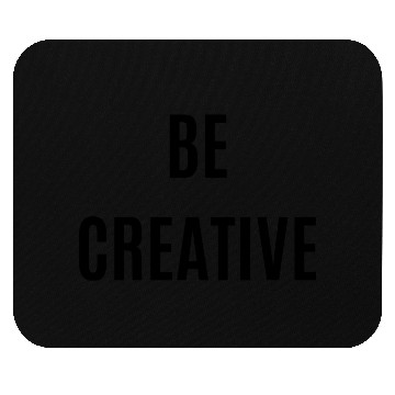 Discover Be creative Mouse Pads