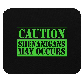 Discover Caution Shenanigans May Occurs Funny Shenanigans Mouse Pads