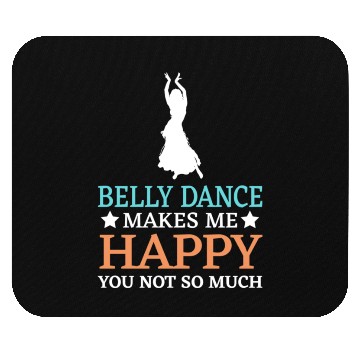 Discover Belly Dance Makes Me Happy You Not So Much Mouse Pads