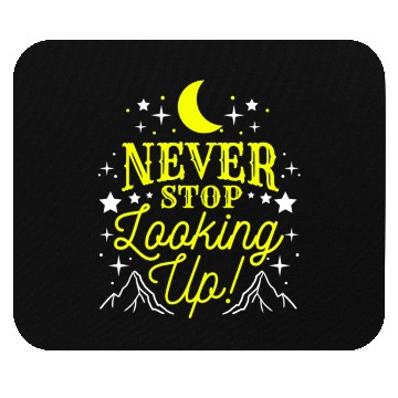 Discover Never Stop Looking Up For Astronomy Lover Mouse Pads