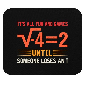 Discover It's All Fun And Games Until Someone Loses An i Mouse Pads
