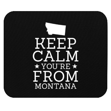 Discover Keep Calm You're From Montana Mouse Pads