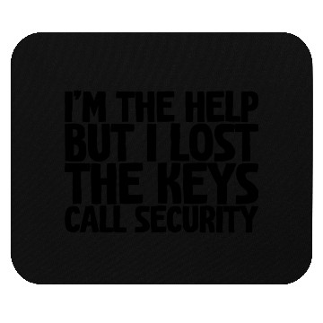 Discover I'm The Help But I Lost The Keys, Call Security Mouse Pads