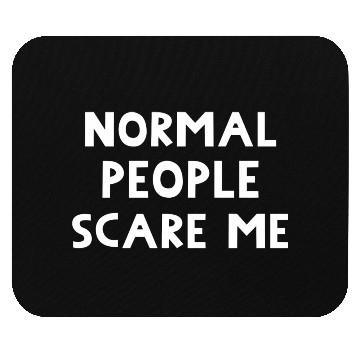 Discover Normal People Scare Me. Funny Message. Mouse Pads