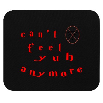 Discover Can't Feel You Anymore Mouse Pads